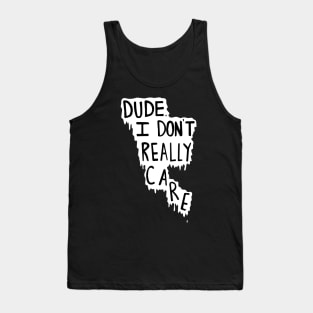 i dont care dude Tank Top